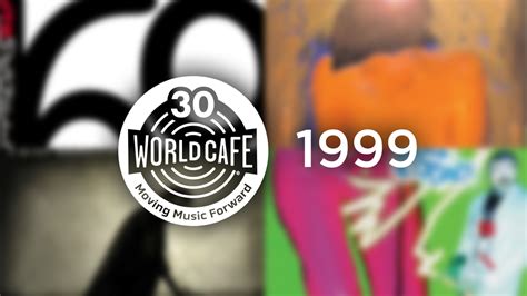 World Cafe 30th Anniversary Playlist: 1999 : World Cafe : NPR