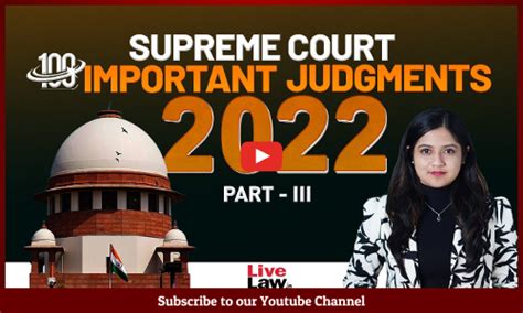 100 Important Supreme Court Judgments Of 2022- Part 3- [VIDEO]