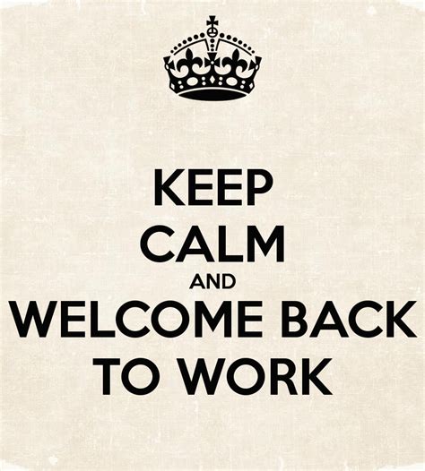 Keep Calm And Welcome Back To Work - DesiComments.com