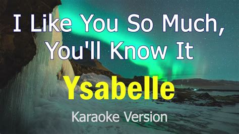 I Like You So Much, You'll Know It - Ysabelle (Karaoke Version) - YouTube