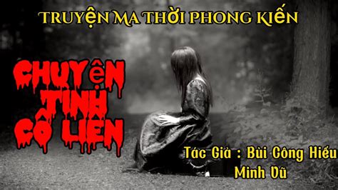 Kho Truyện Ma Audio || Truyện Ma Thời Phong Kiến Cực Hay : Chuyện Tình Cô Liên - YouTube