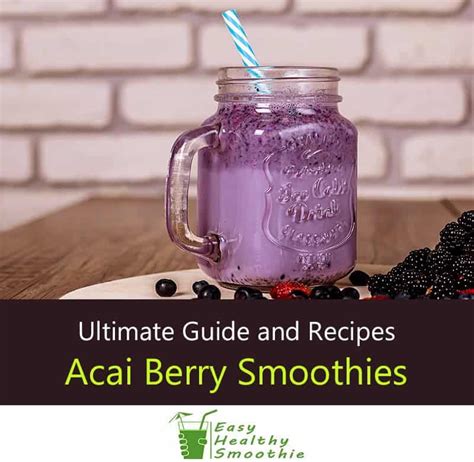 Acai Berry Smoothies – Ultimate Guide and Recipes