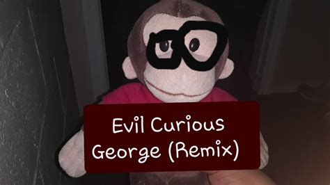 Evil Curious George (Remix) - YouTube