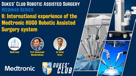 Dukes' Club Robotic Assisted Surgery Webinar 6: International experience of the Medtronic HUGO ...