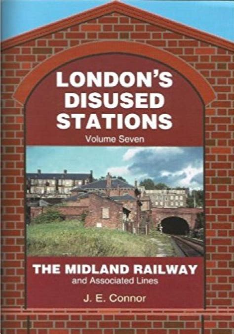 LONDON'S DISUSED STATIONS Volume Seven : The Midland Railway