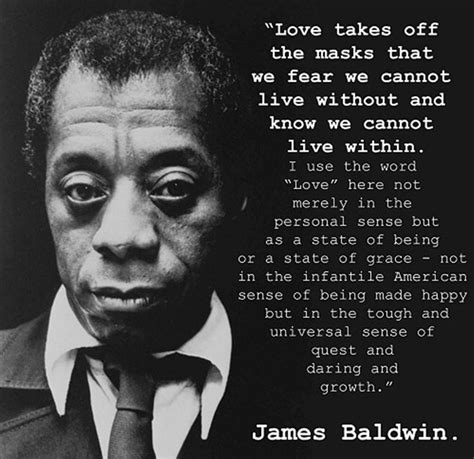 Love Takes Off The Masks... by James Baldwin | James baldwin quotes ...