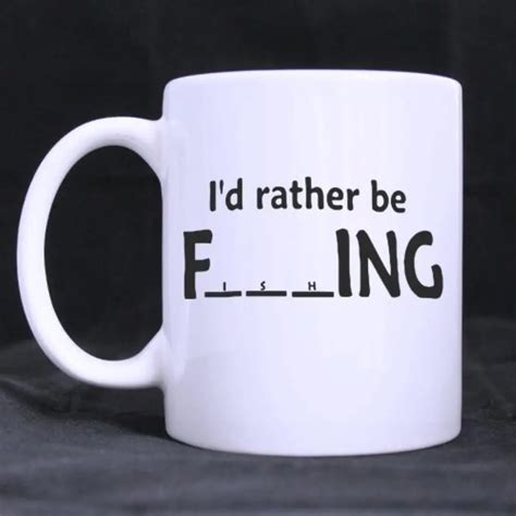 Funny Quotes Funny Saying "I'd rather be Fishing Ceramic White Mug ...