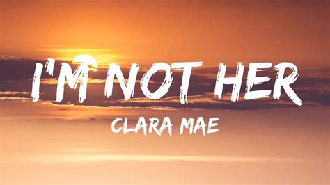 Clara Mae - I'm Not Her (Lyrics / Lyrics Video) - YouTube Music