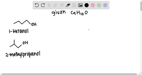 SOLVED: Draw structural formulas for all the alcohols with the formula C4H10O . Give the ...