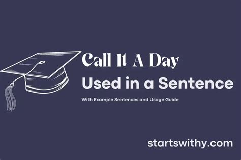 CALL IT A DAY in a Sentence Examples: 21 Ways to Use Call It A Day