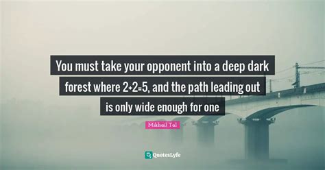 You must take your opponent into a deep dark forest where 2+2=5, and t ...