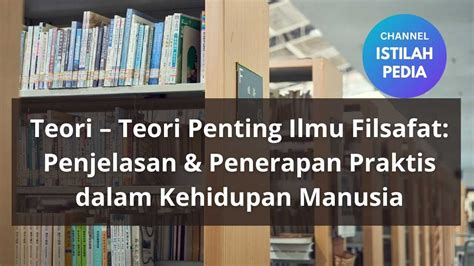 Penjelasan Teori Penting Ilmu Filsafat | Penerapan Praktis Konsep Filsafat Dalam Kehidupan ...