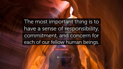 Dalai Lama XIV Quote: “The most important thing is to have a sense of responsibility, commitment ...