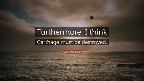 Cato The Elder Quote: “Furthermore, I think Carthage must be destroyed.” (12 wallpapers ...