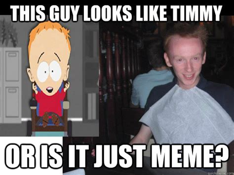 this guy looks like timmy or is it just meme? - Misc - quickmeme