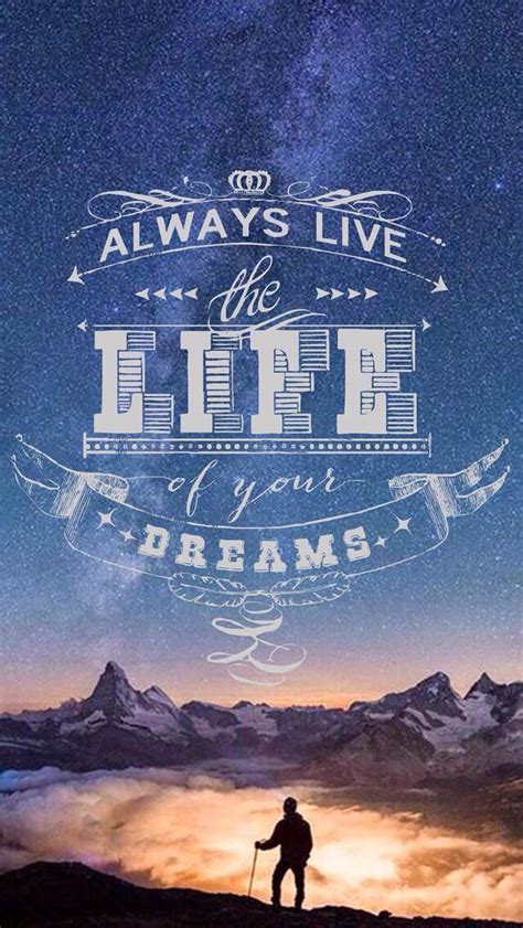 Always Live The Life Of Your Dreams - 640x1136 Wallpaper - teahub.io