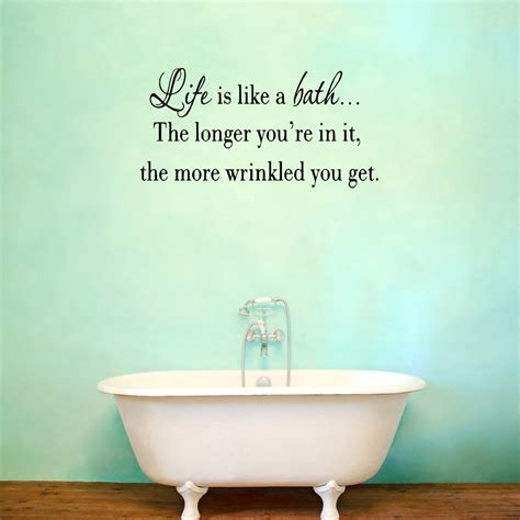 VWAQ Life is Like a Bath The Longer You're In It Bathroom Wall Quotes - VWAQ Vinyl Wall Art ...