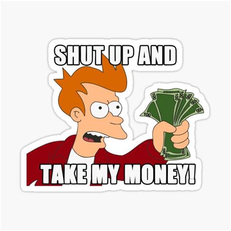 "shut up and take my money" Sticker by alphatrends | Redbubble