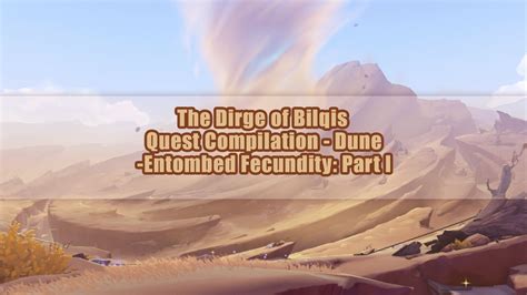 The Dirge of Bilqis Quest Compilation - Dune-Entombed Fecundity: Part I Genshin Impact | HoYoLAB