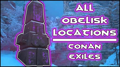 ALL OBELISK LOCATIONS / FAST TRAVEL LOCATIONS || CONAN EXILES - YouTube