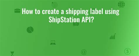 How to create a shipping label using ShipStation API?