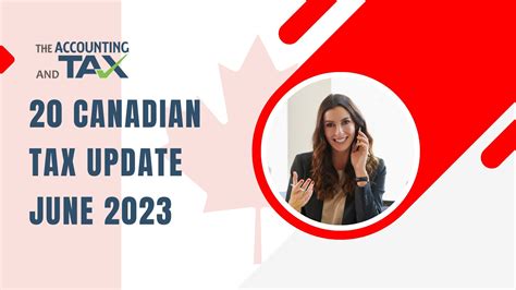 20 Canadian Tax Update June 2023 - The Accounting and Tax