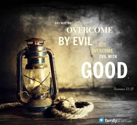 Do not be overcome by evil, but overcome evil with good. Romans 12:21 Christian Messages ...