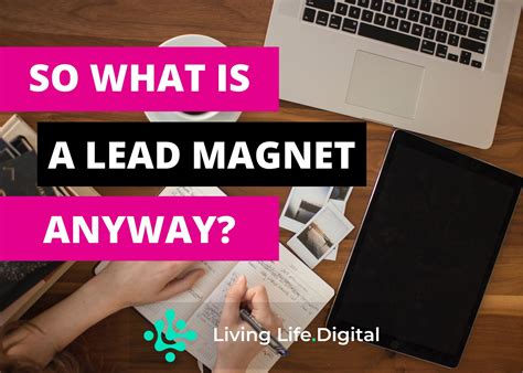 So What Is A Lead Magnet Anyway? - Living Life.Digital