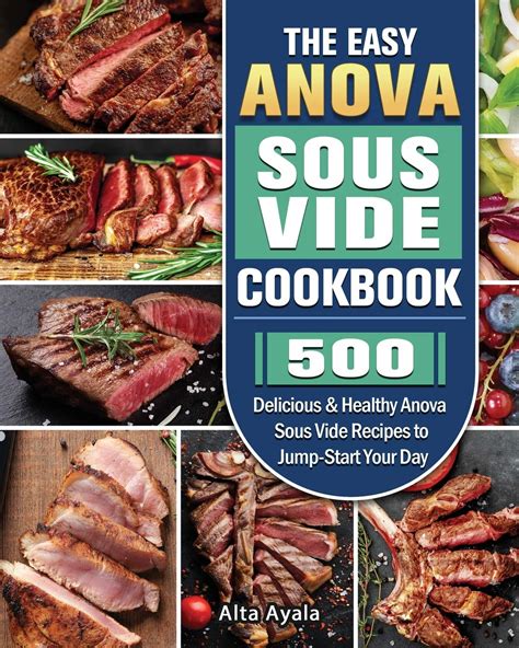 The Easy Anova Sous Vide Cookbook: 500 Delicious & Healthy Anova Sous Vide Recipes to Jump-Start ...