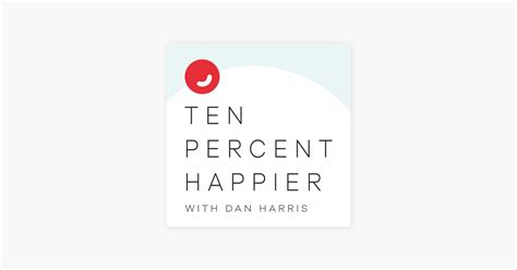 ‎Ten Percent Happier with Dan Harris: The Science of Making and Keeping ...