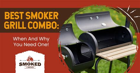 Best Smoker Grill Combo: [When And Why You Need One!]