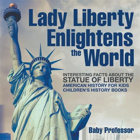 Lady Liberty Enlightens the World : Interesting Facts about the Statue of Liberty - American ...