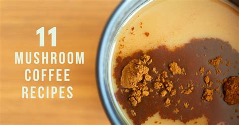 11 Mushroom Coffee Recipes with Health Benefits