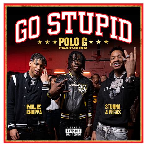 Polo G – “Go Stupid” (Feat. Stunna 4 Vegas & NLE Choppa)