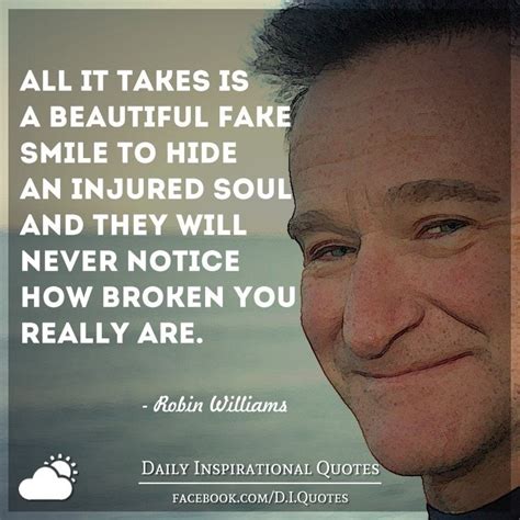 All it takes is a beautiful fake smile to hide an injured soul and they will never notice h ...