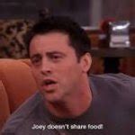 joey doesn't share food Meme Generator - Imgflip