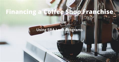 Financing a Coffee Shop Franchise - SBA Loans Blog