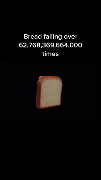 Bread falling over 62,768,369,664,000 times - iFunny