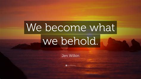 Jen Wilkin Quote: “We become what we behold.”