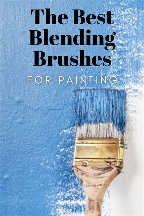 The Best Blending Brushes for Painting: Understanding Their ...