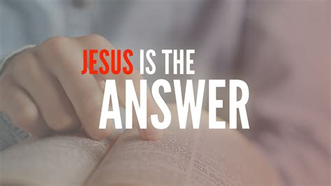 The Answer - Jesus is the Answer - OC Church of Christ