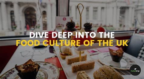 Dive Deep into the Food Culture of the UK