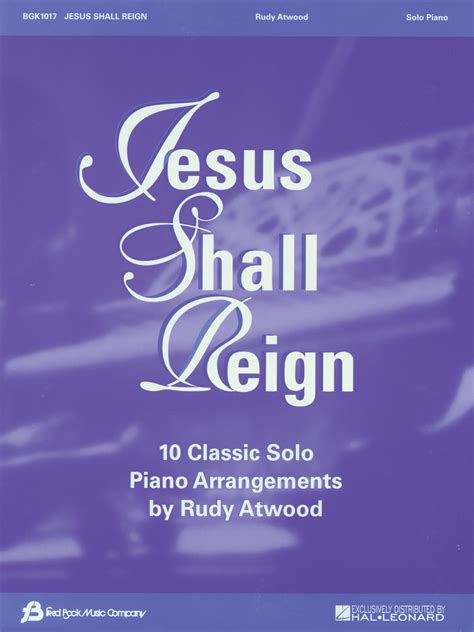 Jesus Shall Reign 10 Classic Solo Piano Arrangements by Rudy Atwood - Willis Music Store