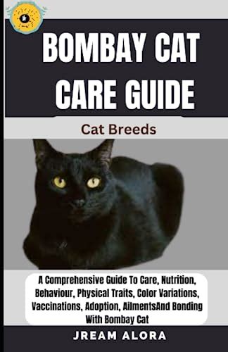 BOMBAY CAT CARE GUIDE Cat Breeds: A Comprehensive Guide To Care, Nutrition, Behaviour, Physical ...