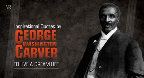 15 Inspirational Quotes by George Washington Carver to live a Dream Life