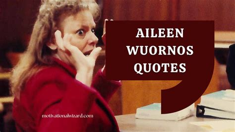 Aileen Wuornos Quotes That Reveal Psychic of Serial Killer