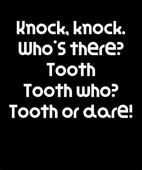 Funny Knock Knock Joke Knock knock Whos there Tooth Tooth who Tooth or ...