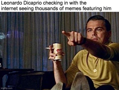 Is that Leonardo Dicaprio, the meme template guy!? - Imgflip