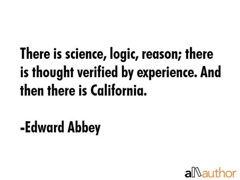 There is science, logic, reason; there is... - Quote