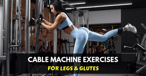 10 Amazing Cable Machine Exercises for Legs & Glutes